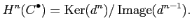 $\displaystyle H^{n}(C^\bullet)=\operatorname{Ker}(d^{n})/\operatorname{Image}(d^{n-1}).
$