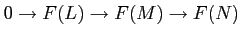 $\displaystyle 0\to F(L)\to F(M)\to F(N)
$