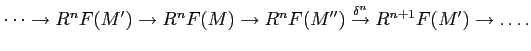 $\displaystyle \dots\to R^n F(M')\to R^n F(M) \to R^n F(M'')\overset{\delta^n}{\to}
R^{n+1} F(M')\to \dots.
$
