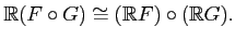 $\displaystyle \mathbb{R}(F\circ G)
\cong (\mathbb{R}F)\circ (\mathbb{R}G).
$