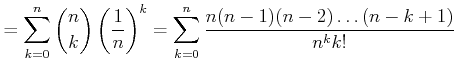$\displaystyle = \sum_{k=0}^n \binom{n}{k} \left(\frac{1}{n}\right)^k = \sum_{k=0}^n\frac{n (n-1)(n-2)\dots (n-k+1)}{n^k k!}$