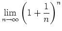 $\displaystyle \lim_{n\to \infty}
\left(
1+\frac{1}{n}
\right)^n
$
