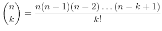 $\displaystyle \binom{n}{k}=\frac{n(n-1)(n-2)\dots (n-k+1)}{k!}
$