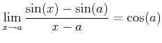 $\displaystyle \lim_{x\to a}\frac{\sin(x)-\sin(a)}{x-a}=\cos(a)
$