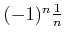 $ (-1)^n \frac{1}{n}$