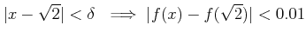 % latex2html id marker 992
$\displaystyle \vert x-\sqrt{2}\vert<\delta \ \implies \vert f(x)-f(\sqrt{2})\vert <0.01
$