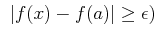 % latex2html id marker 1005
$ \ \vert f(x)-f(a)\vert\geq \epsilon)
$