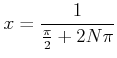 $\displaystyle x=\frac{1}{\frac{\pi}{2}+ 2 N \pi}
$