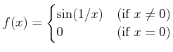 % latex2html id marker 1143
$ f(x)=\begin{cases}
\sin(1/x) & (\text{if }x\neq 0)\\
0 & (\text{if }x=0)
\end{cases}$