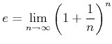 $\displaystyle e= \lim_{n\to \infty} \left( 1+\frac{1}{n} \right)^n
$