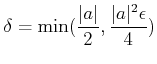 $\displaystyle \delta=\min ({ \frac{\vert a\vert}{2},\frac{\vert a\vert^2\epsilon}{4}})
$