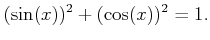 $\displaystyle (\sin(x))^2+(\cos(x))^2=1.$