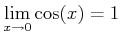 $\displaystyle \lim_{x\to 0} \cos(x)=1
$