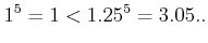 $\displaystyle 1^5=1 < 1.25^5=3.05..$