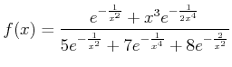 $\displaystyle f(x)=
\frac
{e^{-\frac{1}{x^2}}
+x^3 e^{-\frac{1}{2 x^4}}}
{5 e^{-\frac{1}{x^2}}
+
7 e^{-\frac{1}{x^4}}
+8 e^{-\frac{2}{x^2}}
}
$