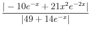 $\displaystyle \frac{\vert-10 e^{-x}+21 x^2 e^{-2 x}\vert}{\vert 49 + 14 e^{-x}\vert}$