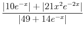 $\displaystyle \frac{\vert 10 e^{-x}\vert+\vert 21x^2 e^{-2 x}\vert}{\vert 49 + 14 e^{-x}\vert}$