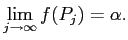 $\displaystyle \lim_{j\to \infty} f(P_j)=\alpha.
$