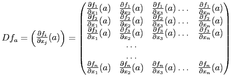 $\displaystyle D f_{a}=
\begin{pmatrix}
\frac{\partial f_i} {\partial x_j} (a)
\...
... {\partial x_3} (a)
\dots
&\frac{\partial f_n} {\partial x_n} (a)
\end{pmatrix}$