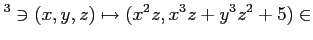 $\displaystyle ^3 \ni (x,y,z) \mapsto (x^2 z , x^3 z +y^3 z^2+5 ) \in$