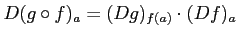 $\displaystyle D(g\circ f)_a= (D g)_{f(a)}\cdot (D f) _a
$