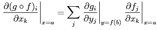 $\displaystyle \left.\frac{\partial (g\circ f)_i} {\partial x_k}\right \vert _{x...
... \vert _{y=f(b)}
\left. \frac{\partial f_ j} {\partial x_k}\right\vert _{x=a}
$