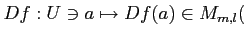 $\displaystyle Df: U \ni a \mapsto Df(a) \in M_{m,l}($