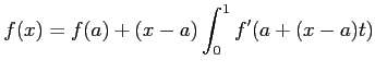 $\displaystyle f(x)=f(a)+(x-a)\int_0^1 f'(a+(x-a) t)
$