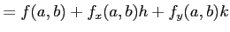 $\displaystyle =f(a,b)+f_{x}(a,b)h + f_y(a,b) k$