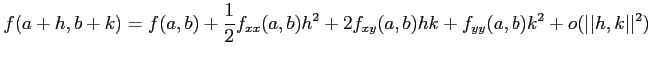 $\displaystyle f(a+h,b+k)=f(a,b)
+\frac{1}{2}
f_{xx}(a,b) h^2
+2 f_{xy}(a,b) hk
+f_{yy}(a,b) k^2
+o(\vert\vert h,k\vert\vert^2)
$