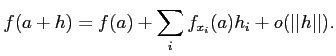 $\displaystyle f(a+h)=f(a)+\sum_i f_{x_i}(a) h_i + o(\vert\vert h\vert\vert).
$