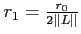 $ r_1= \frac{r_0}{2 \vert\vert L\vert\vert}$