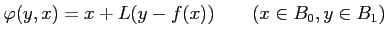 % latex2html id marker 1196
$\displaystyle \varphi(y,x)=x+ L (y-f(x)) \qquad (x\in B_0, y\in B_1)
$