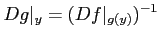 $\displaystyle Dg\vert _y= (Df\vert _{g(y)})^{-1}
$