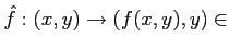 $\displaystyle \hat f: (x,y)\to (f(x,y),y)\in$