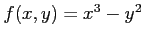 $ f(x,y)=x^3-y^2$