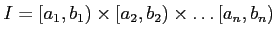 $\displaystyle I=[a_1,b_1)\times [a_2,b_2) \times \dots [a_n,b_n)
$