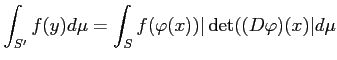 $\displaystyle \int_{S'} f(y) d \mu
=\int_{S} f(\varphi( x)) \vert\operatorname{det}((D\varphi)(x)\vert d \mu
$