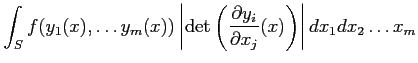 $\displaystyle \int_S f(y_1(x),\dots y_m(x)) \left\vert \operatorname{det} \left( \frac{\partial y_i}{\partial x_j}(x) \right ) \right \vert d x_1 d x_2 \dots x_m$