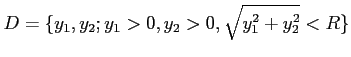 % latex2html id marker 923
$\displaystyle D=\{y_1,y_2; y_1>0,y_2>0, \sqrt{y_1^2+y_2^2}<R\}
$