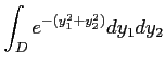 $\displaystyle \int_{D} e^{-(y_1^2+y_2^2)} d y_1 d y_2
$