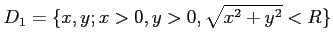 % latex2html id marker 929
$\displaystyle D_1=\{x,y; x>0,y>0, \sqrt{x^2+y^2}<R\}
$