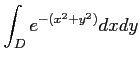 $\displaystyle \int_{D} e^{-(x^2+y^2)} d x d y
$