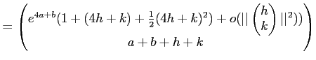 $\displaystyle = \begin{pmatrix}e^{4 a + b} (1+(4 h + k)+\frac{1}{2}(4 h +k)^2 )...
...vert\begin{pmatrix}h \\ k\end{pmatrix}\vert\vert^2))\\ a+ b+ h +k \end{pmatrix}$