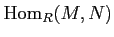 $ \operatorname{Hom}_R (M,N)$