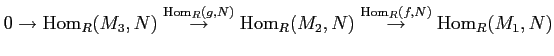 $\displaystyle 0 \to \operatorname{Hom}_R (M_3,N)
\overset{\operatorname{Hom}_R...
...(M_2,N)
\overset{\operatorname{Hom}_R(f,N)}{\to} \operatorname{Hom}_R(M_1,N)
$