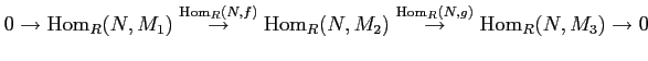 $\displaystyle 0 \to \operatorname{Hom}_R (N,M_1)
\overset{\operatorname{Hom}_R(...
..._2)
\overset{\operatorname{Hom}_R(N,g)}{\to} \operatorname{Hom}_R(N,M_3) \to 0
$