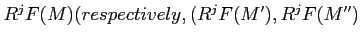 $ R^jF(M) (respectively, (R^jF(M'), R^jF(M'')$