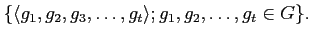 $\displaystyle \{ \langle g_1,g_2,g_3,\dots,g_t\rangle ; g_1,g_2,\dots, g_t\in G\}.
$