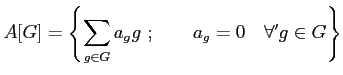 % latex2html id marker 895
$\displaystyle A[G]=
\left\{
\sum_{g \in G} a_g g \ ; \qquad a_g=0 \quad \forall' g \in G
\right\}
$